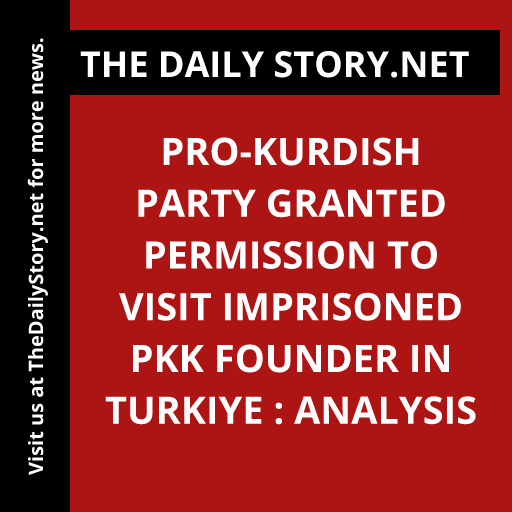 Pro-Kurdish Party Granted Permission to Visit Imprisoned PKK Founder in Turkiye : Analysis