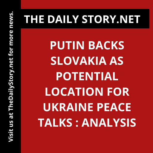 Putin backs Slovakia as potential location for Ukraine peace talks : Analysis