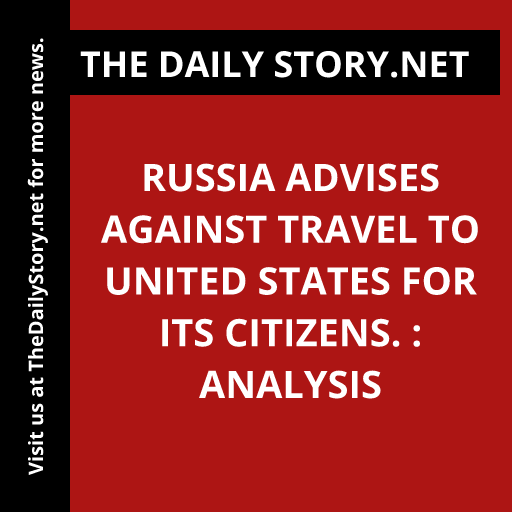 Russia advises against travel to United States for its citizens. : Analysis