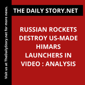 Russian Rockets Destroy US-Made HIMARS Launchers in Video : Analysis