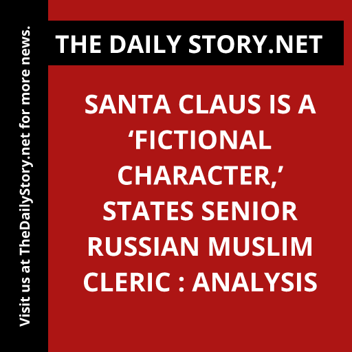 Santa Claus is a ‘fictional character,’ states senior Russian Muslim cleric : Analysis