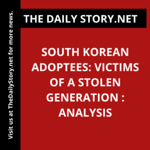 South Korean Adoptees: Victims of a Stolen Generation : Analysis