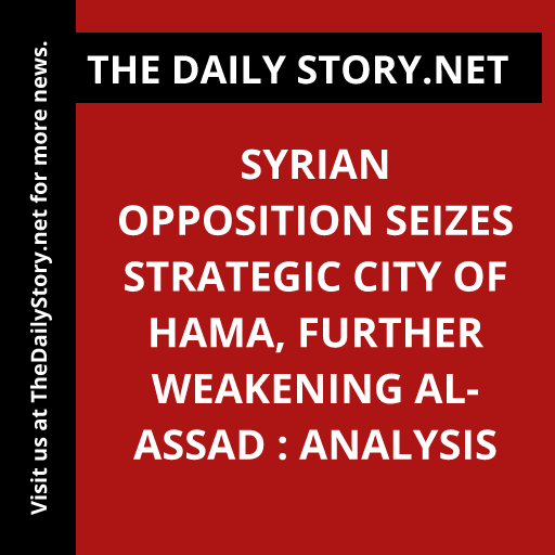 Syrian opposition seizes strategic city of Hama, further weakening al-Assad : Analysis