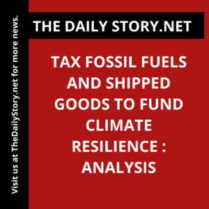 Tax Fossil Fuels and Shipped Goods to Fund Climate Resilience : Analysis