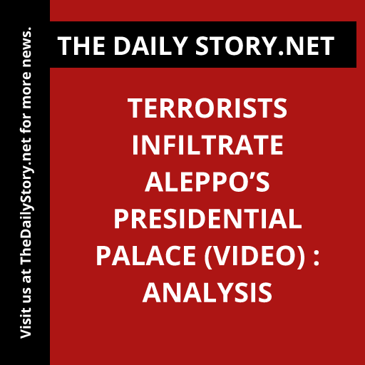 Terrorists infiltrate Aleppo’s presidential palace (VIDEO) : Analysis