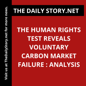 The Human Rights Test Reveals Voluntary Carbon Market Failure : Analysis