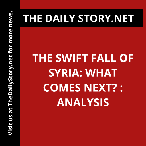 The Swift Fall of Syria: What Comes Next? : Analysis