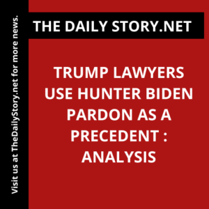 Trump Lawyers Use Hunter Biden Pardon as a Precedent : Analysis