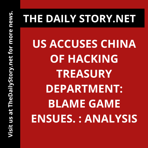US accuses China of hacking Treasury Department: Blame game ensues. : Analysis