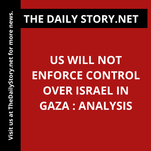 US will not enforce control over Israel in Gaza : Analysis