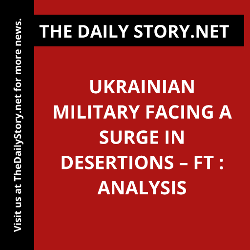 Ukrainian military facing a surge in desertions – FT : Analysis