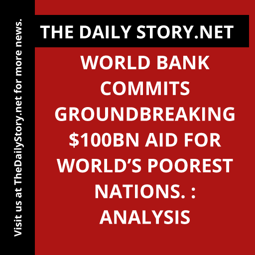 World Bank commits groundbreaking $100bn aid for world’s poorest nations. : Analysis