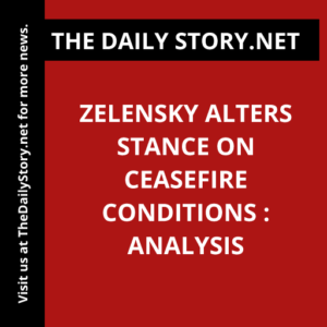 Zelensky alters stance on ceasefire conditions : Analysis