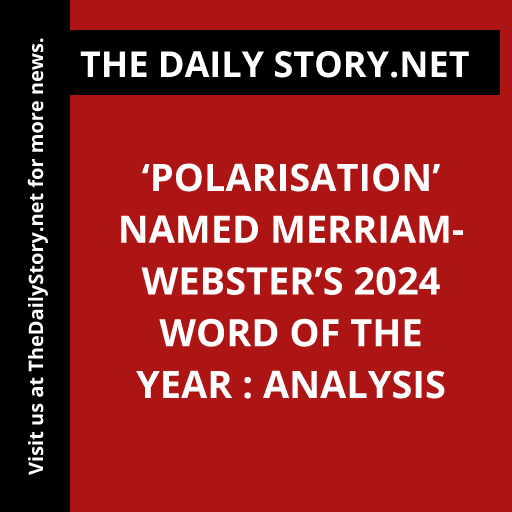 ‘Polarisation’ Named Merriam-Webster’s 2024 Word of the Year : Analysis