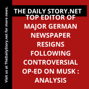 Top Editor of Major German Newspaper Resigns Following Controversial Op-Ed on Musk : Analysis