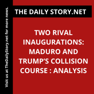Two Rival Inaugurations: Maduro and Trump’s Collision Course : Analysis