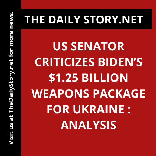 US Senator criticizes Biden’s $1.25 billion weapons package for Ukraine : Analysis