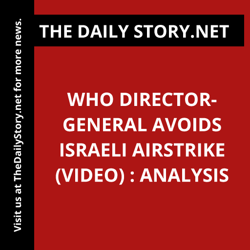 WHO Director-General Avoids Israeli Airstrike (VIDEO) : Analysis